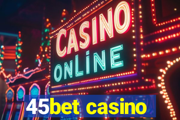 45bet casino